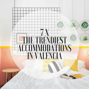 7 x the trendiest accommodations in Valencia